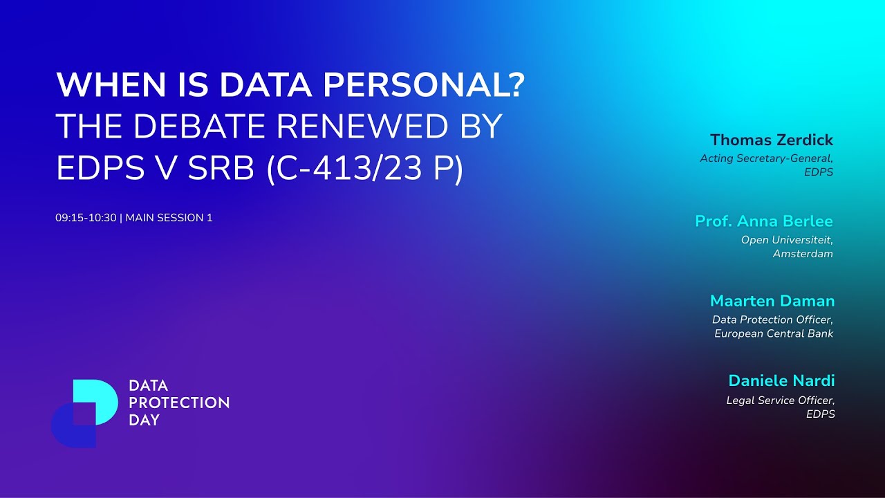 Main session 1: When is Data personal? The debate renewed by EDPS v SRB (C-413/23 P)