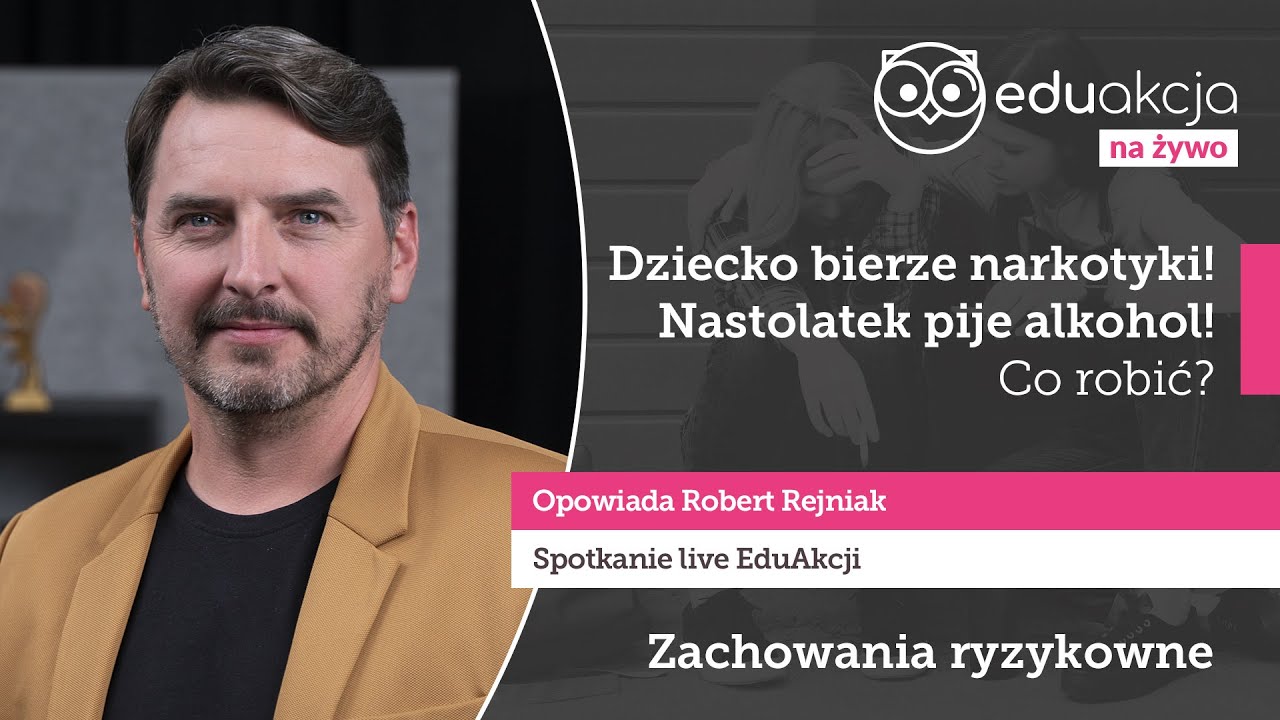 Dziecko bierze narkotyki! Nastolatek pije alkohol! Co robić? [NA ŻYWO] z Robertem Rejniakiem