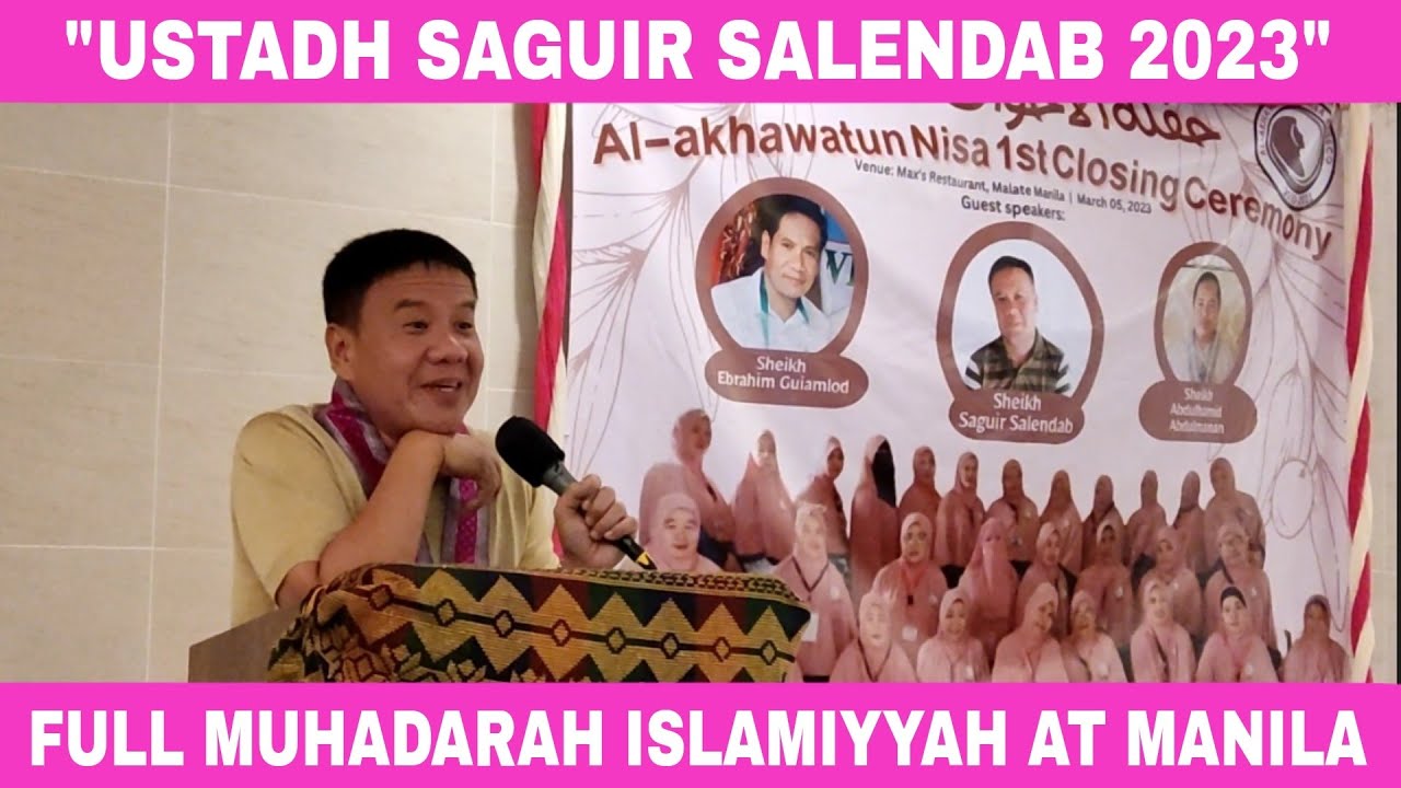 2023 USTADH SAGUIR SALENDAB LATEST MUHADARAH ISLAMIYYAH AT MANILA SPONSORED BY AKHAWATUN NISA