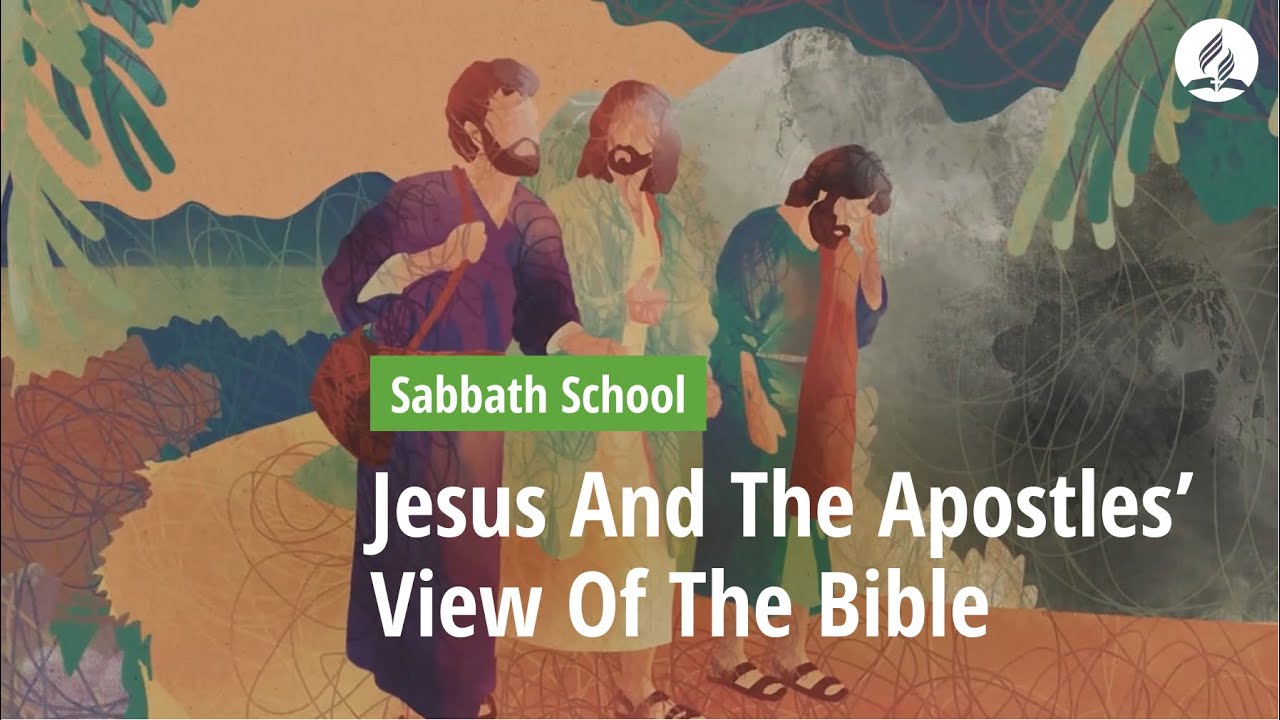Sabbath School Lesson: Jesus and the Apostles’ View of the Bible