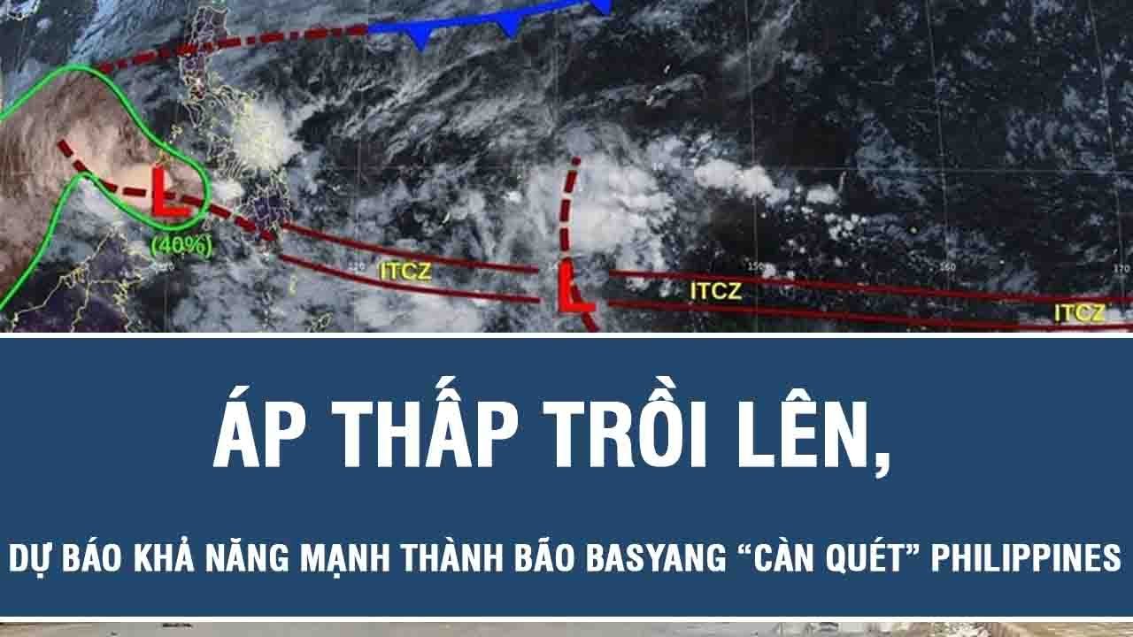 &Aacute;p thấp trồi l&ecirc;n, dự b&aacute;o khả năng mạnh th&agrave;nh b&atilde;o Basyang &ldquo;c&agrave;n qu&eacute;t&rdquo; Philippines