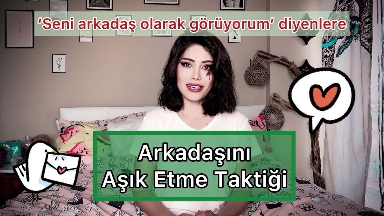 ARKADAŞINI KENDİNE AŞIK ETME TAKTİĞİ
