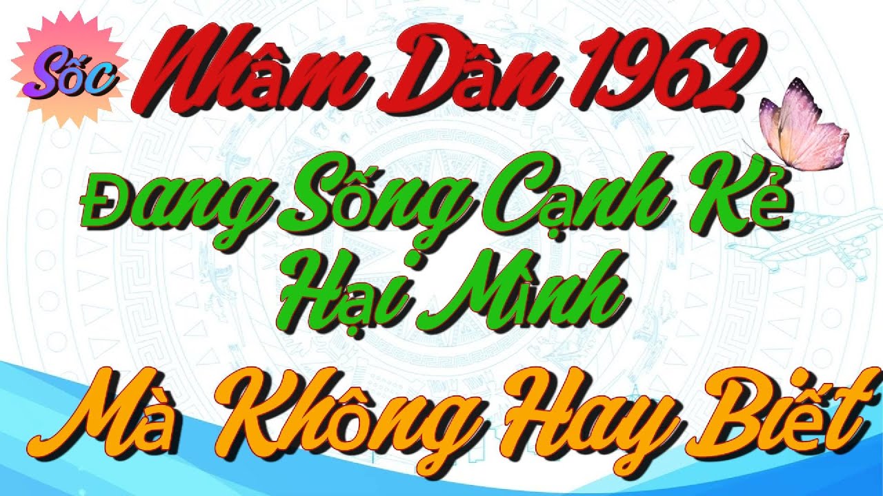 99% Tuổi Nhâm Dần 1962 Đang Sống Cạnh Kẻ Hại Mình Mà Không Hay Biết - Lần Đầu Tiết Lộ Trước Tết !!!