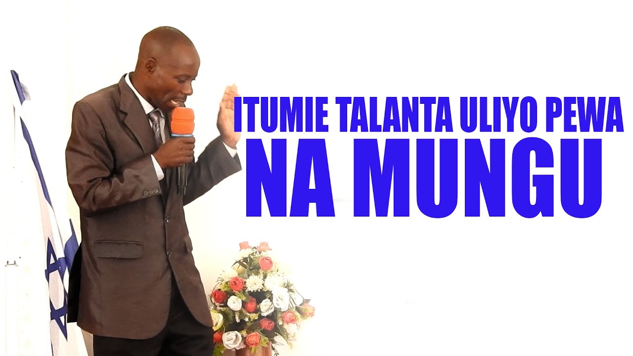 BIBLE STUDY.ITUMIE TALANTA ULIYO PEWA NA MUNGU
