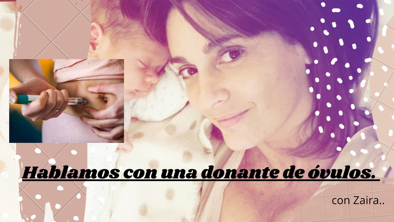 Hablamos con Zaira, una Donante de Óvulos.
