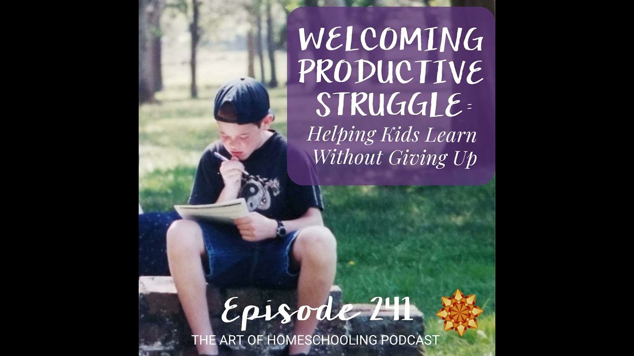 Welcoming Productive Struggle: Helping Kids Learn Without Giving Up