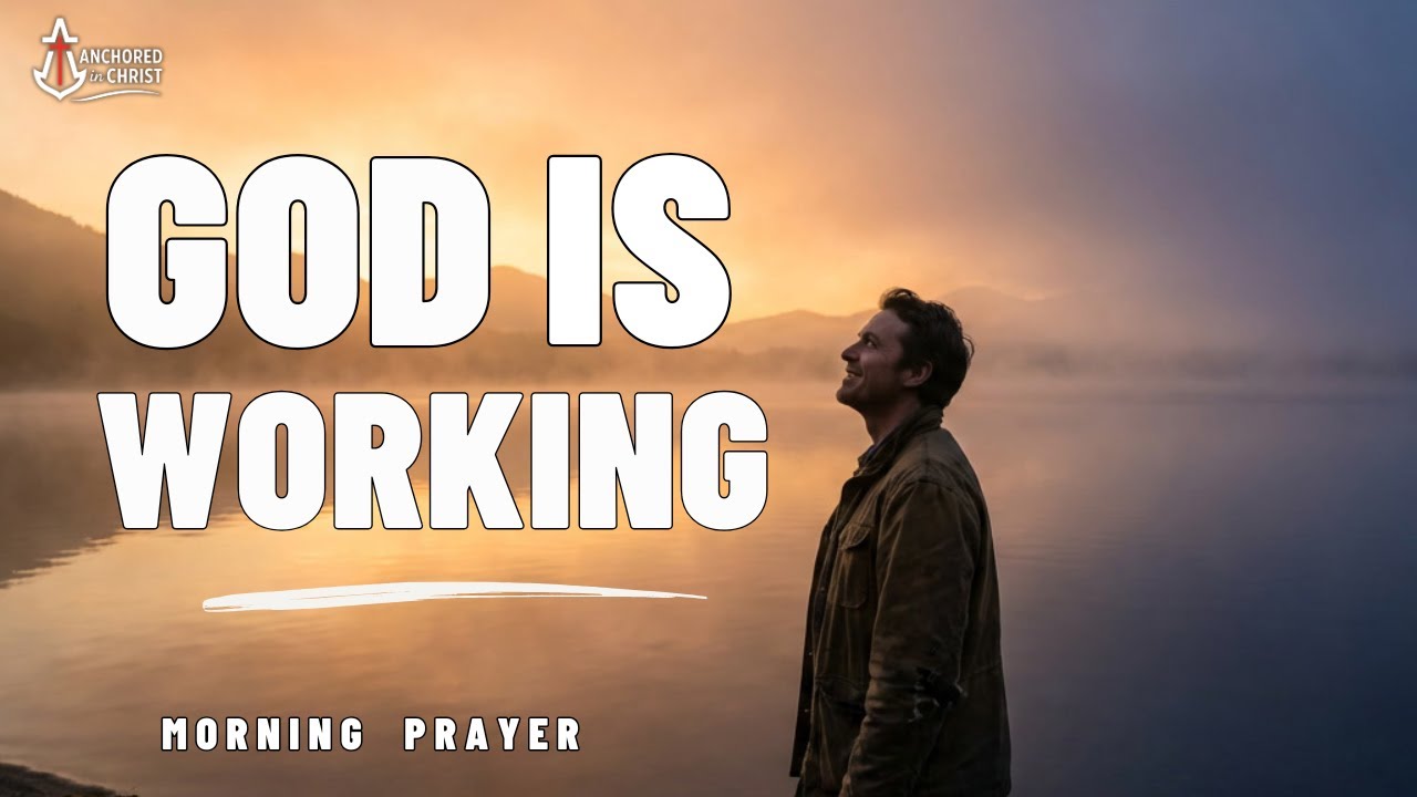 God Is Working Even When I Don’t See It | Morning Prayer