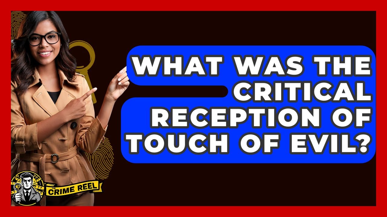 What Was The Critical Reception Of Touch Of Evil? - The Crime Reel
