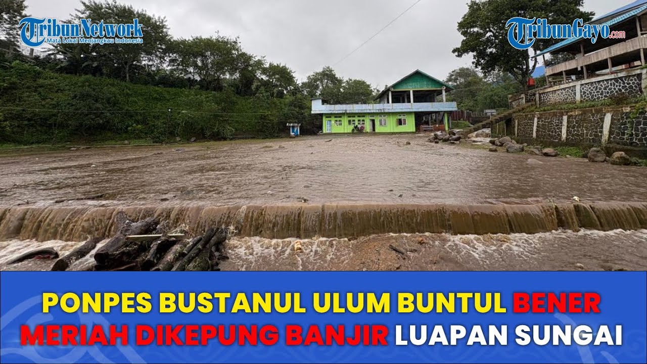 Ponpes Bustanul Ulum Buntul Bener Meriah Dikepung Banjir Luapan Sungai