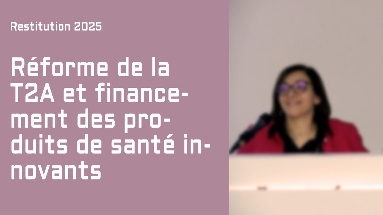 R&eacute;forme T2A et financement des produits de sant&eacute; innovants &mdash; Restitutions Ateliers de Giens 2025