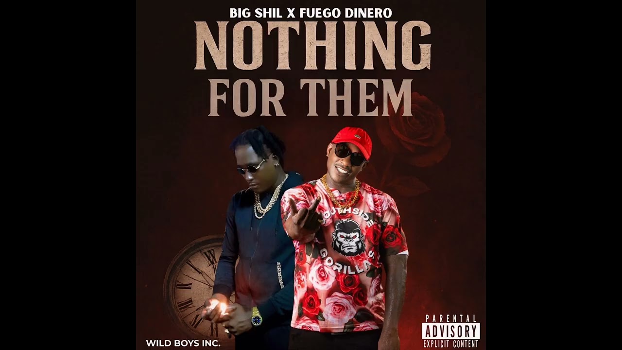 NOTHING FOR DEM -FUEGO DINERO X BIG SHIL (WILD BOYZ)