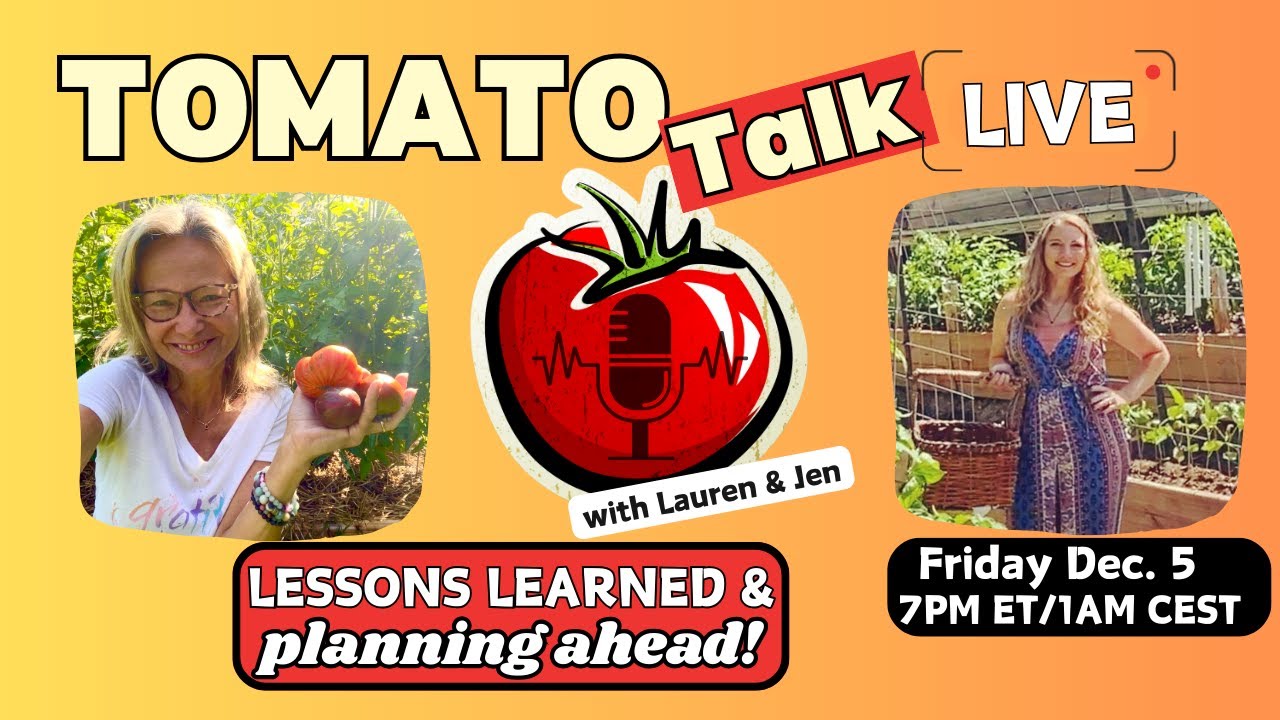 Tomato Talk Live! w/ Lauren & Jen-Lessons Learned & Planning Ahead!   Dec. 5, 2025