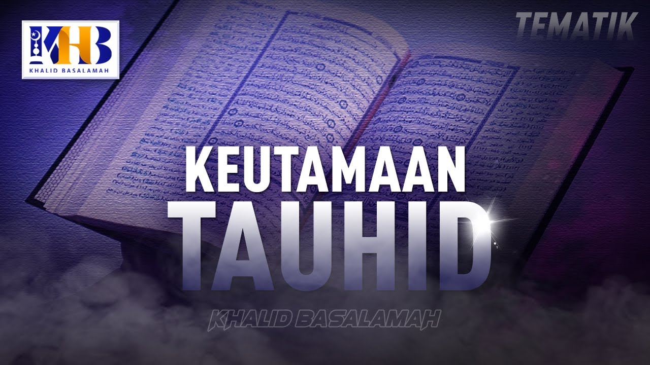 Kajian Tematik - Keutamaan Tauhid (Khalid Basalamah, 2020)