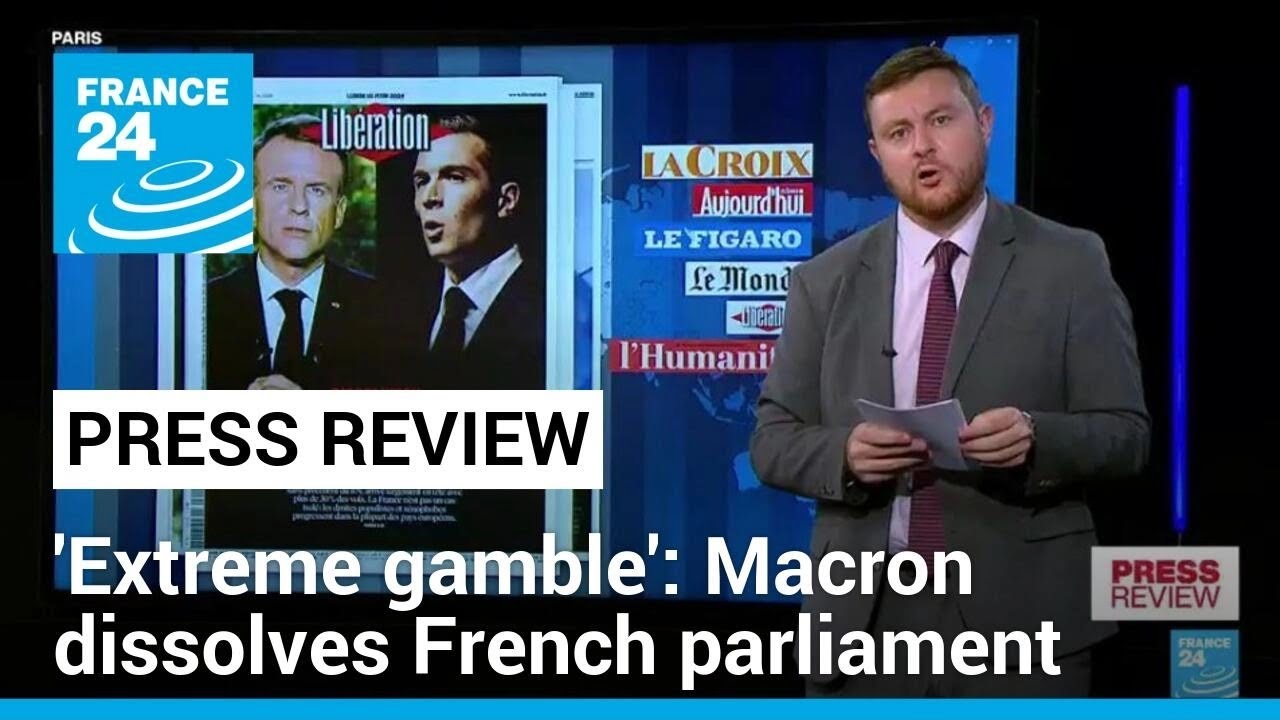 'Extreme gamble': France's Macron shocks nation by dissolving parliament &bull; FRANCE 24 English