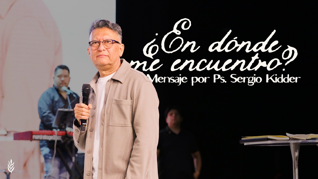 ¿En Dónde Me Encuentro? - Ps. Sergio Kidder - #Encasaparatodos