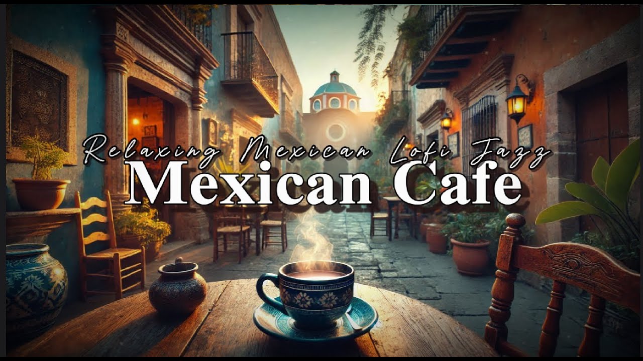 Magical Mexican Café Ambience 🌅✨  Relaxing Lofi Jazz for Work & Chill