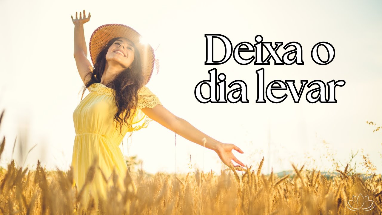 Deixa o Dia Levar | Música para Viver Leve