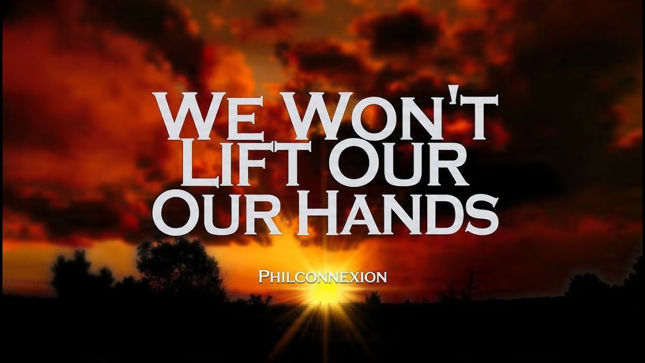 We won't lift our hands