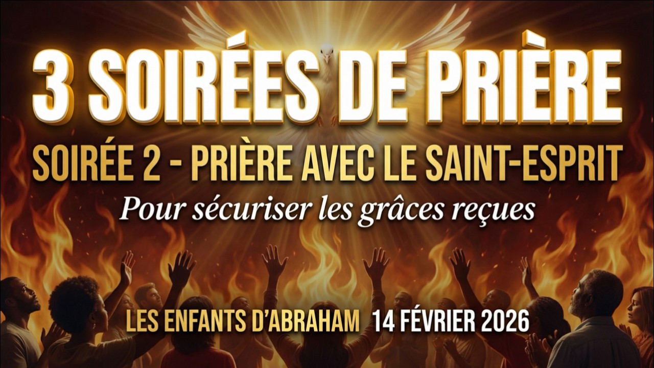 3 SOIRÉES DE PRIÈRE - Soirée 2 : PRIÈRE AVEC LE SAINT-ESPRIT | Les Enfants d'Abraham