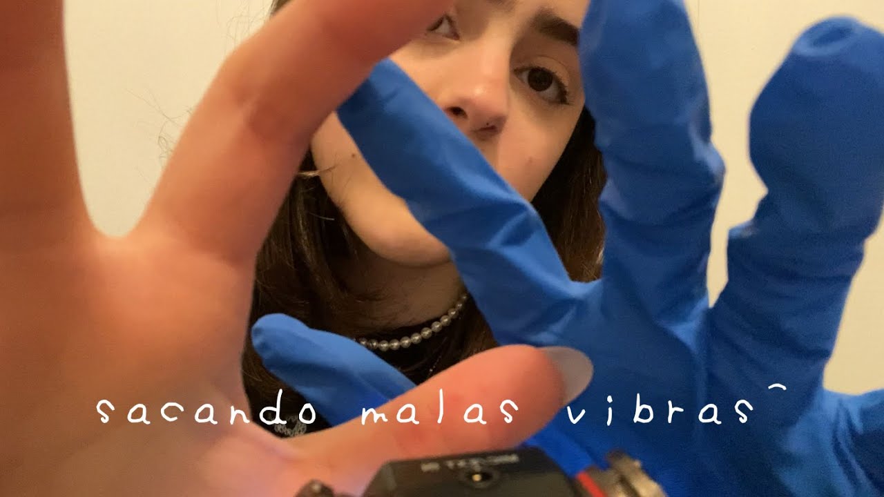 asmr sacando malas vibras