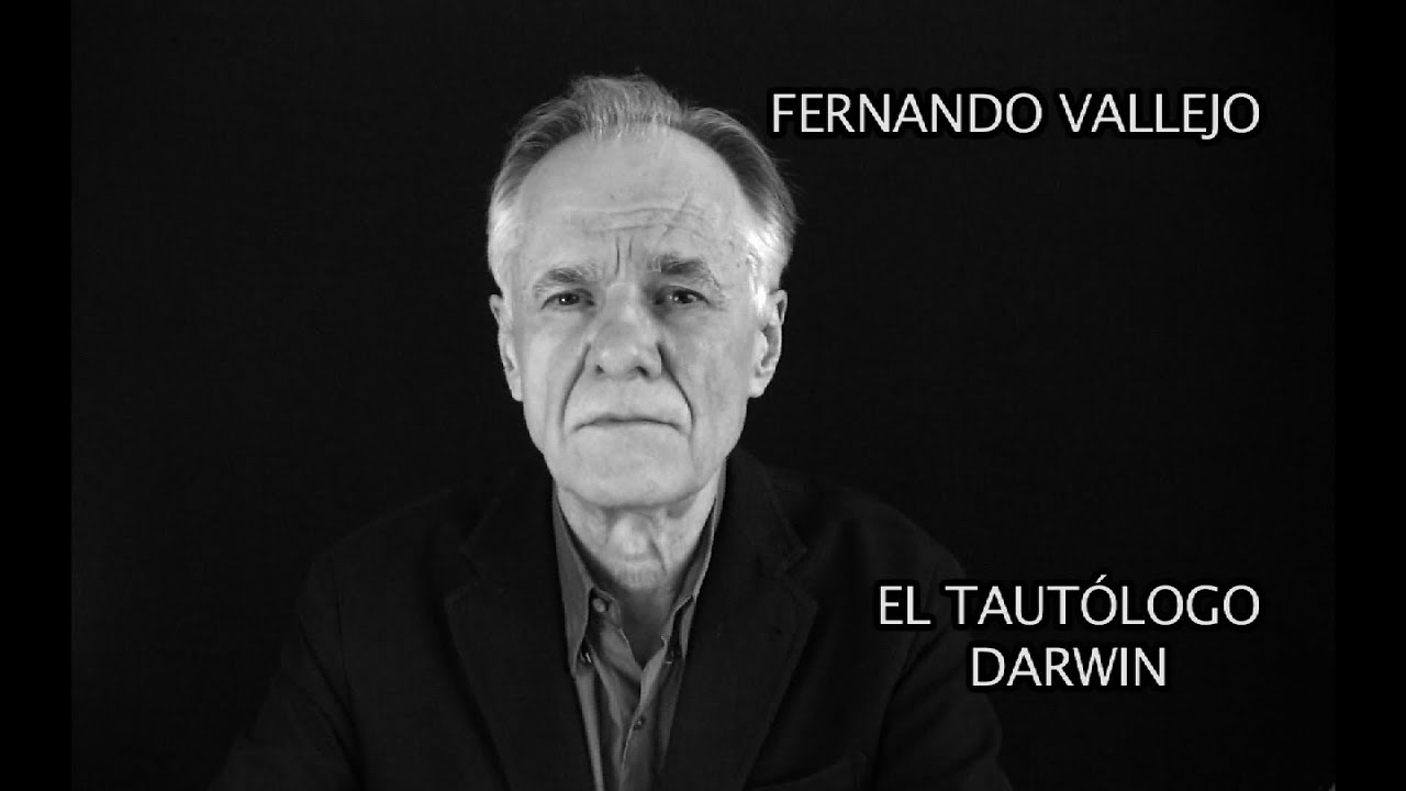 FERNANDO VALLEJO Y EL TAUTÓLOGO DARWIN