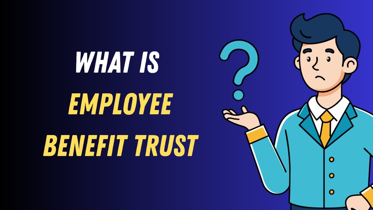 What is employee benefit trust