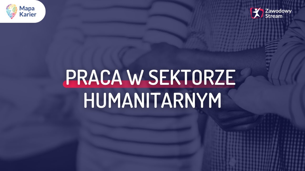 Praca w sektorze humanitarnym #ZawodowyStream