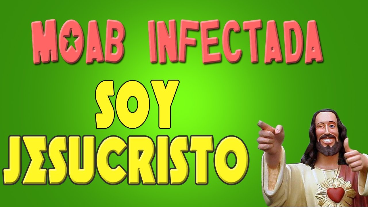 MOAB Infectada Ep.1 - Soy Jesucristo!!!