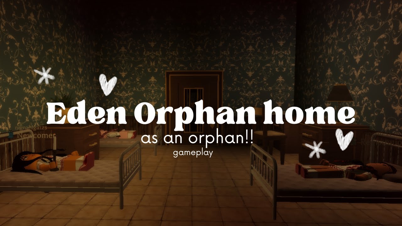// Eden Orphan home // orphan gameplay