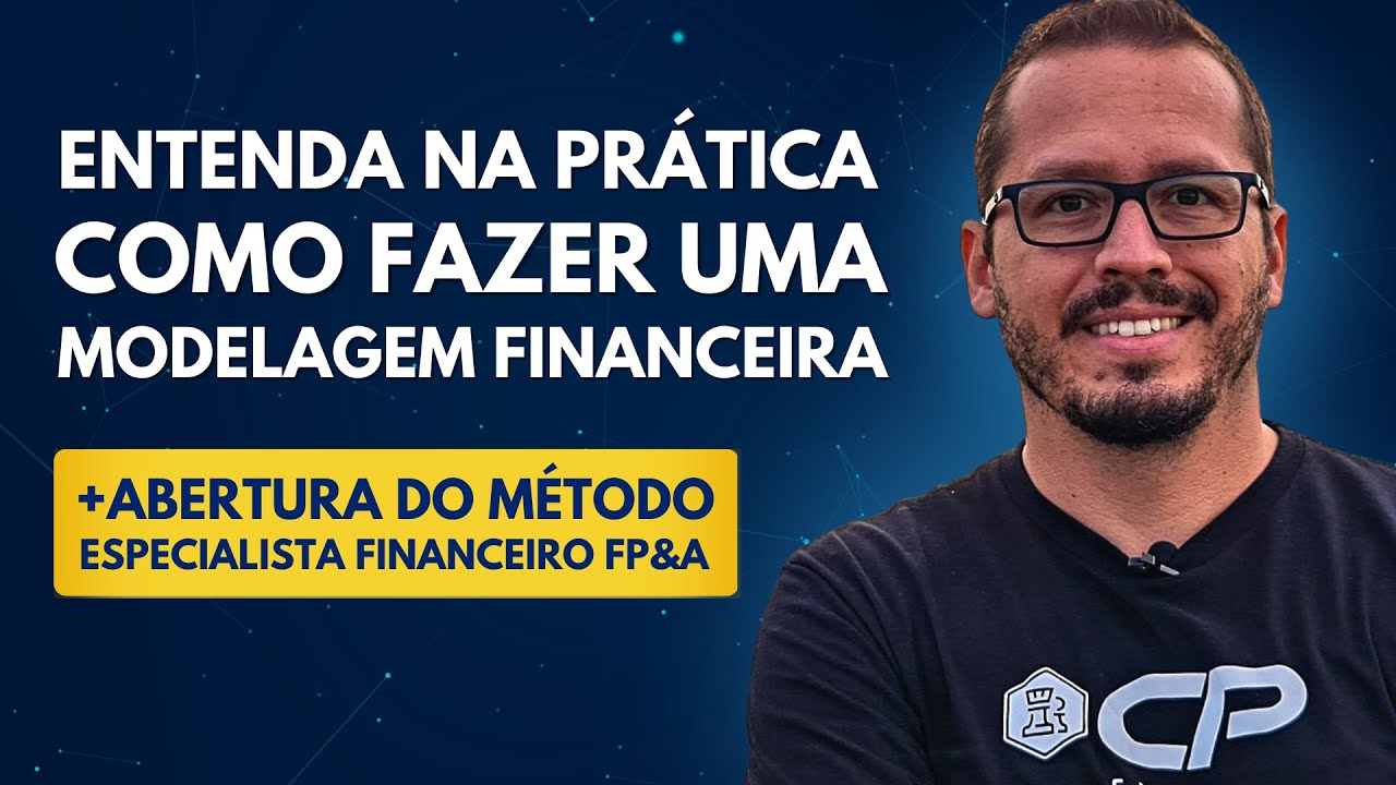 Como fazer uma Modelagem Financeira na pr&aacute;tica + abertura do M&Eacute;TODO ESPECIALISTA FINANCEIRO FP&A