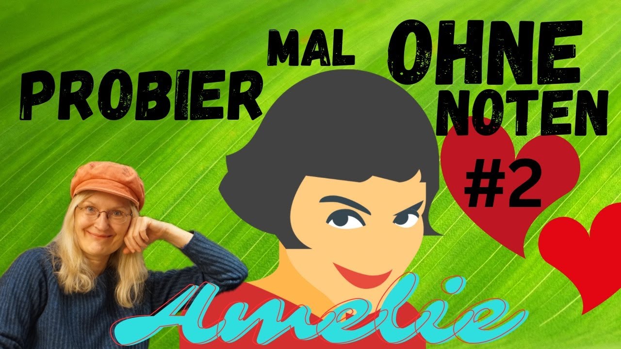„Noch ein bisschen Amelie? - Probier mal ohne Noten“ - Anfängertutorial