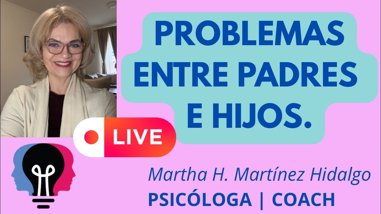 PROBLEMAS ENTRE PADRES E HIJOS. Psicóloga Martha H. Martínez Hidalgo está en vivo.
