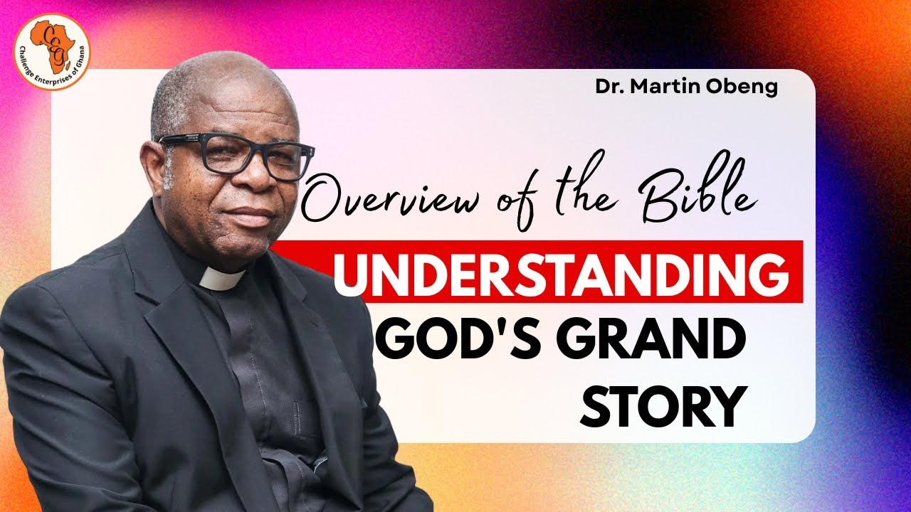Dr. Martin Obeng | Overview of the Bible: Understanding God's Grand Story | DAY 1