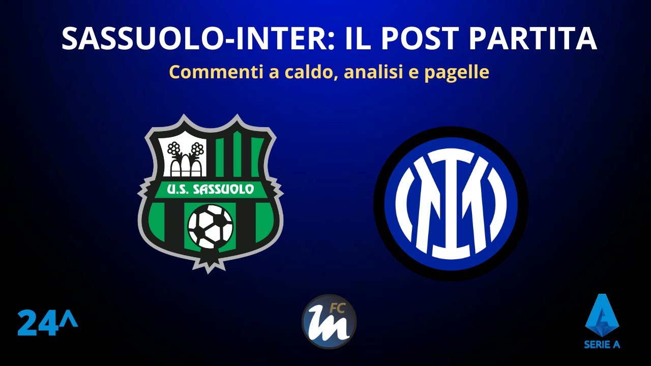 Serie A, il POST PARTITA di SASSUOLO-INTER: ANALISI e PAGELLE. COLLEGAMENTO dallo STADIO