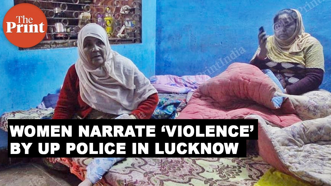 Women of Lucknow in fear - allege being beaten by police officers, their homes vandalised