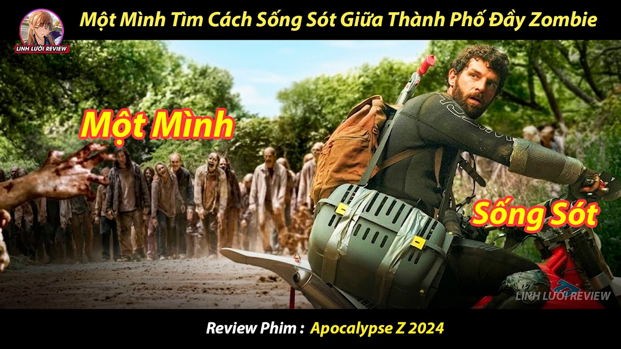 [REVIEW PHIM] Một M&igrave;nh T&igrave;m C&aacute;ch Sống S&oacute;t Giữa Th&agrave;nh Phố Đầy Zombie ll Apocalypse Z 2024