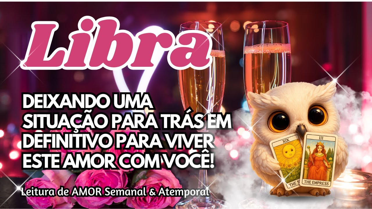 ♎ LIBRA 💕DEIXANDO UMA SITUAÇÃO PARA TRÁS EM DEFINITIVO PARA VIVER ESTE AMOR COM VOCÊ!