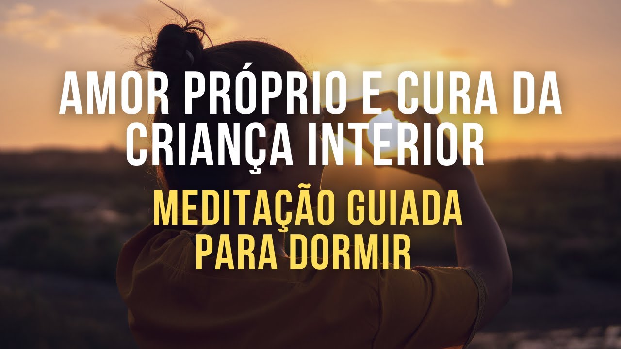 Durma Bem, Cure Sua Criança Interior, Aumente o Amor Próprio