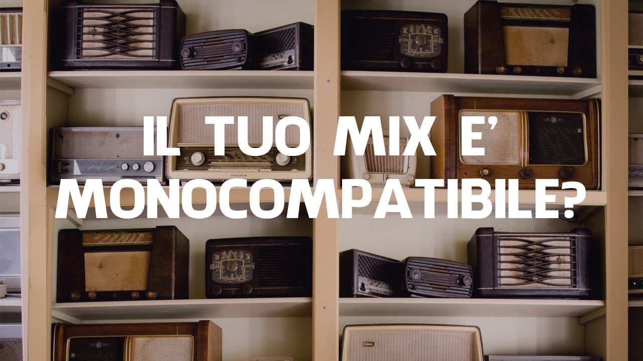 Far Suonare Bene Un Mix in Mono (Monocompatibilità e Correlazione di Fase)