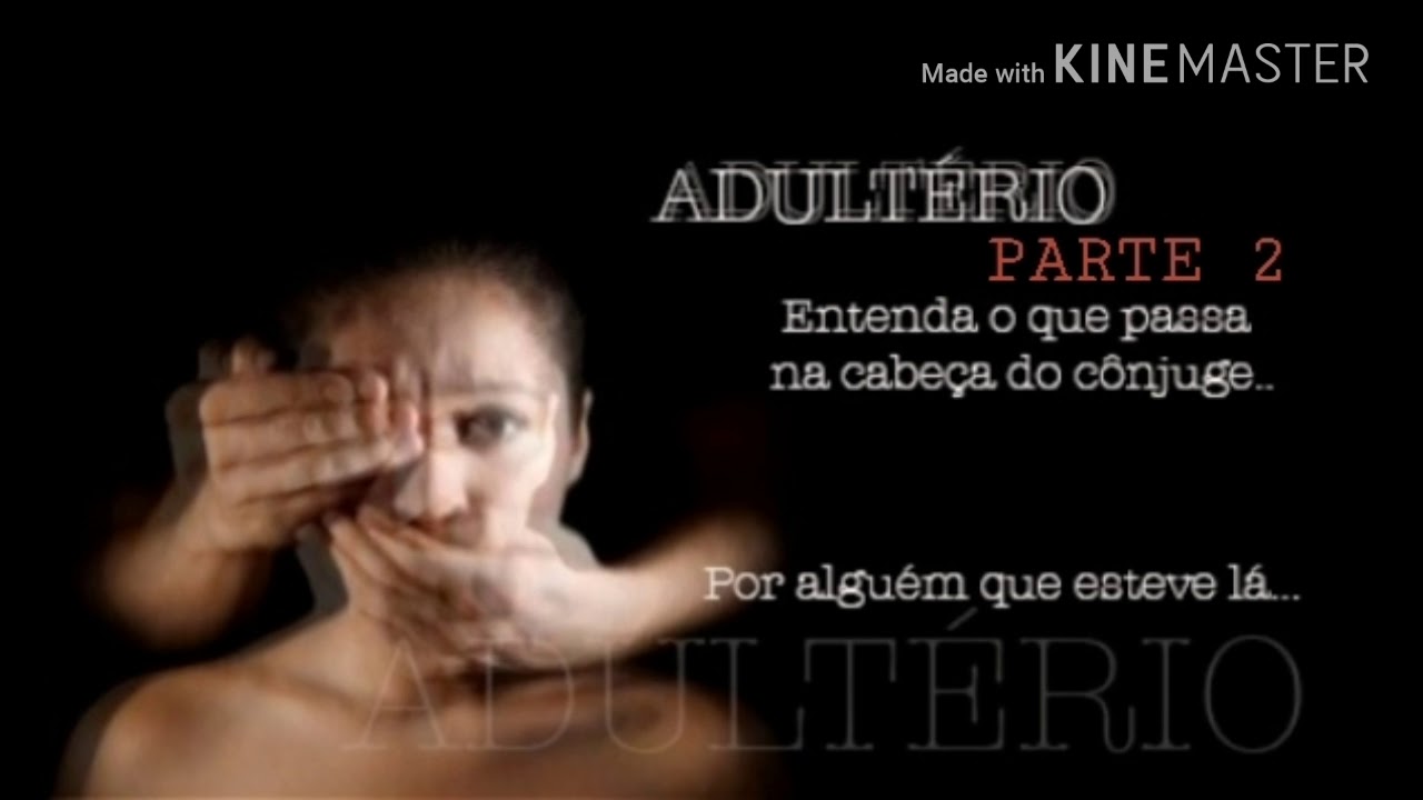 ADULTÉRIO: PARTE 2... o que passa na cabeça do cônjuge
