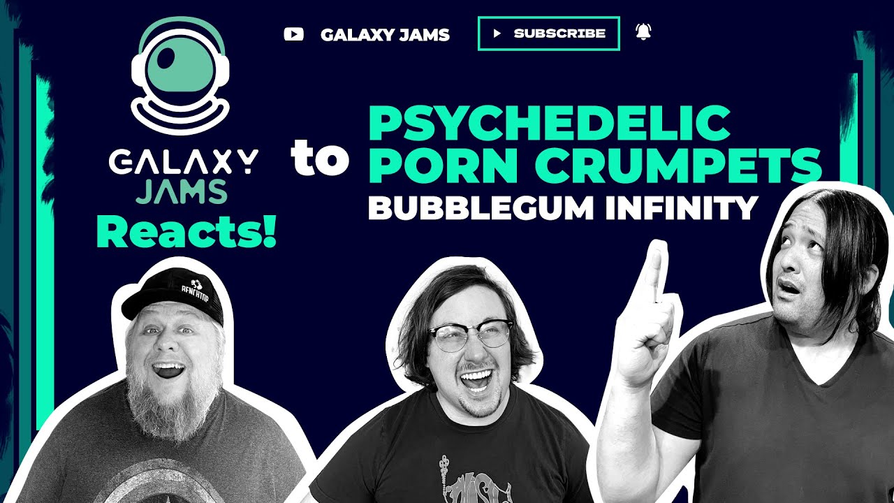Psychedelic Porn Crumpets - Bubblegum Infinity | Galaxy Jams Reacts