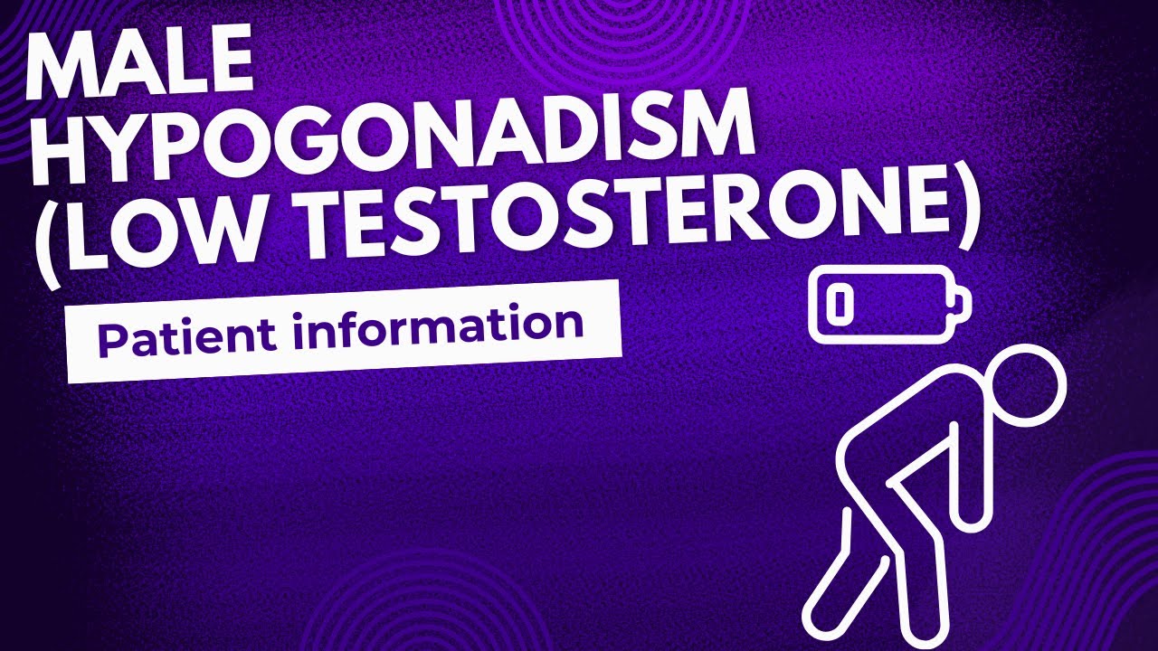 Male Hypogonadism (low Testosterone) patient information