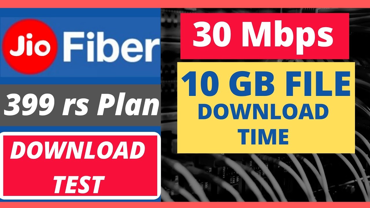 JIO FIBER 30 Mbps 399 rs Plan 10 GB FILE DOWNLOAD TIME / SPEED TEST