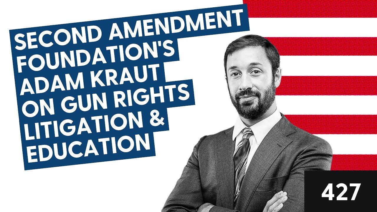 Second Amendment Foundation's Adam Kraut on Gun Rights Litigation & Education