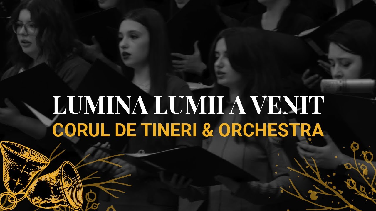 Lumina lumii a venit - Corul Tinerilor & Orchestra Betel