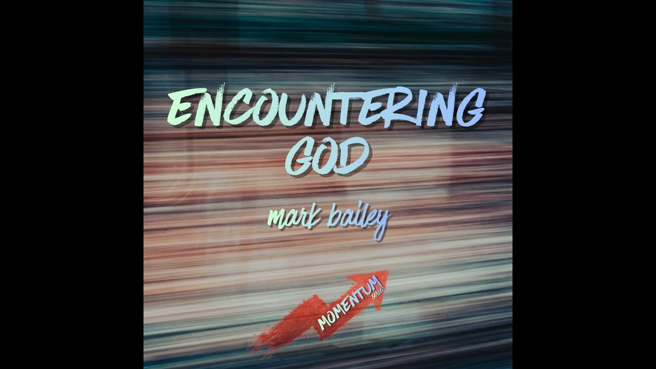 Episode 225: Encountering God - Mark Bailey - 01/02/2026