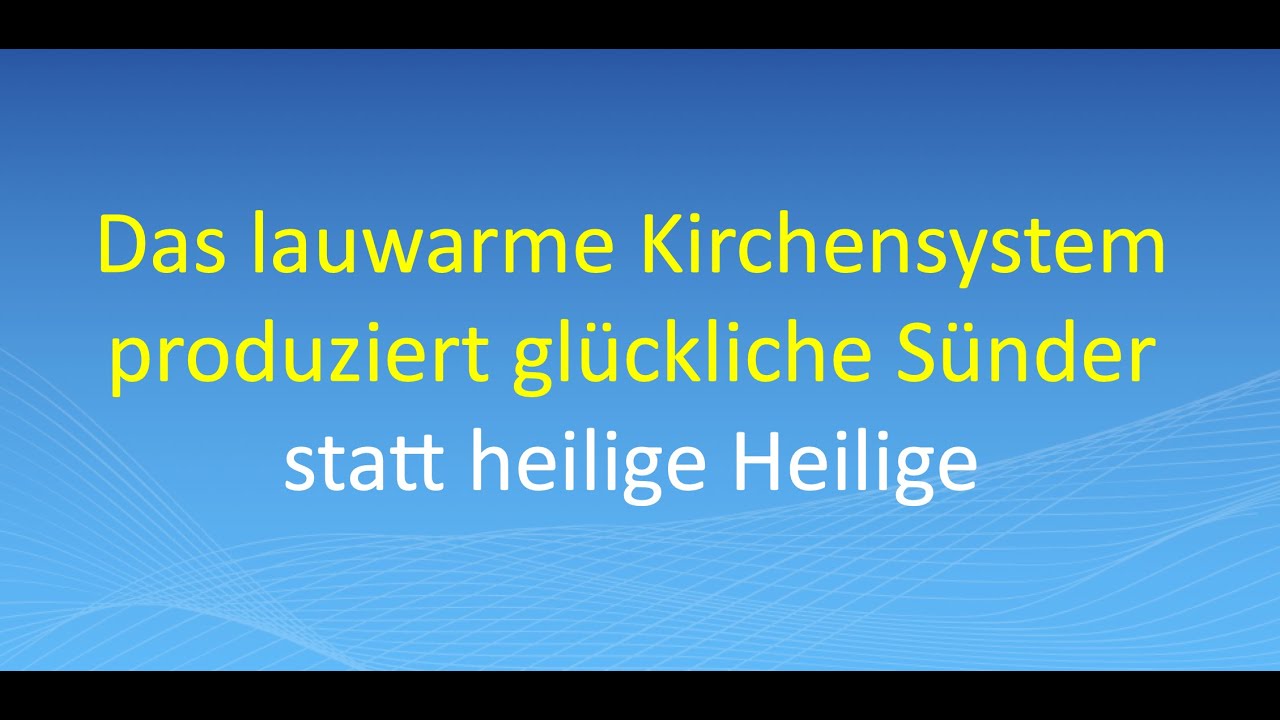 Das lauwarme Kirchensystem produziert gl&uuml;ckliche S&uuml;nder statt heilige Heilige