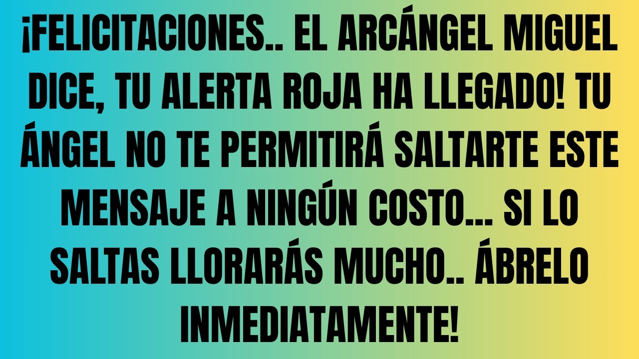 ¡FELICITACIONES.. EL ARCÁNGEL MIGUEL DICE, TU ALERTA ROJA HA LLEGADO! TU ÁNGEL NO...