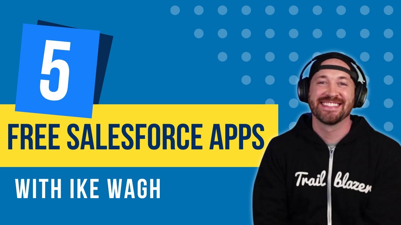 My Top 5 FREE Salesforce Apps (with Ike Wagh)
