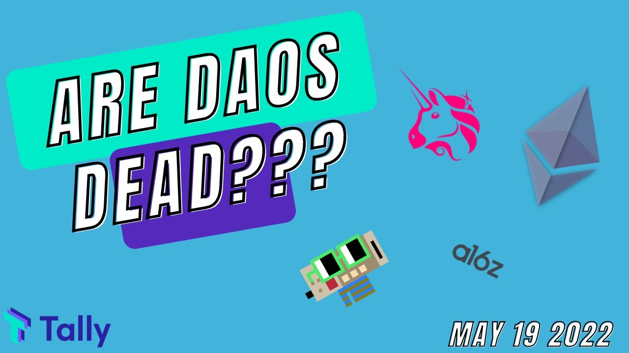 ARE DAOS DEAD???? || DAO Talk May 19th 2022